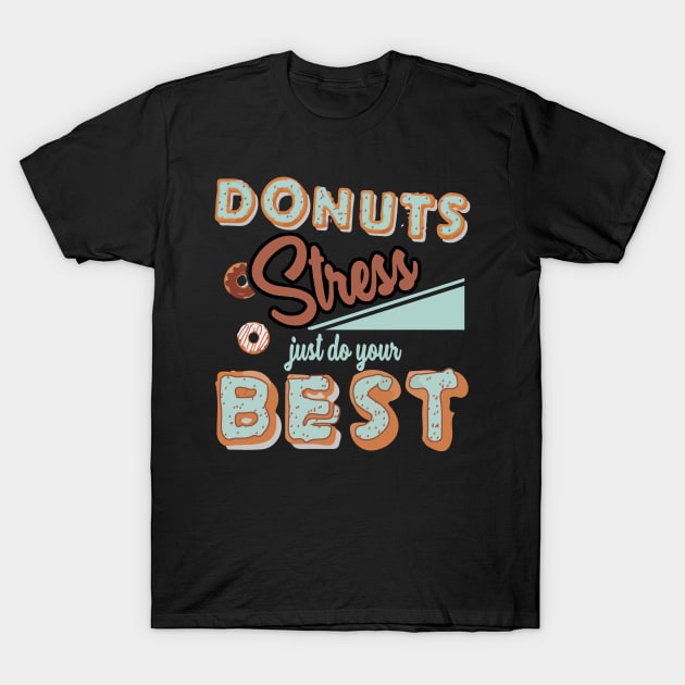 Donut Stress Just Do your Best T-Shirt Gifts for Teacher T-Shirt by KittleAmandass